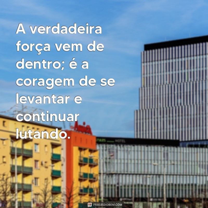 Frases Inspiradoras de Luta e Resistência para Motivar sua Jornada 