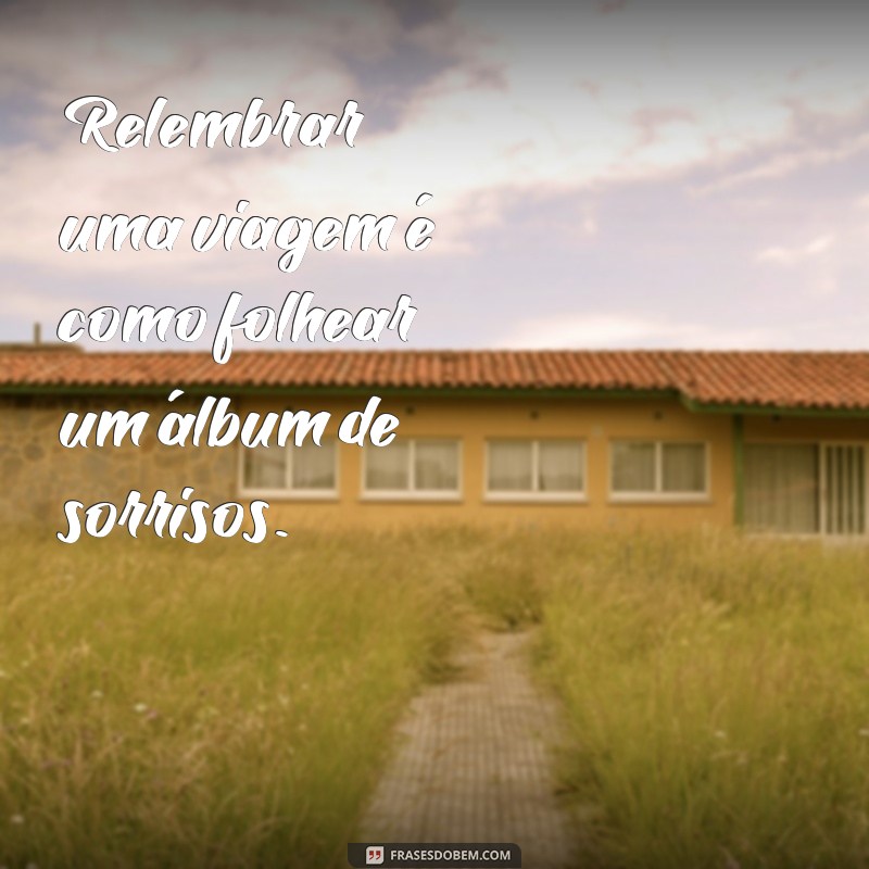 Frases Inspiradoras para Recordar Suas Viagens de TBT 