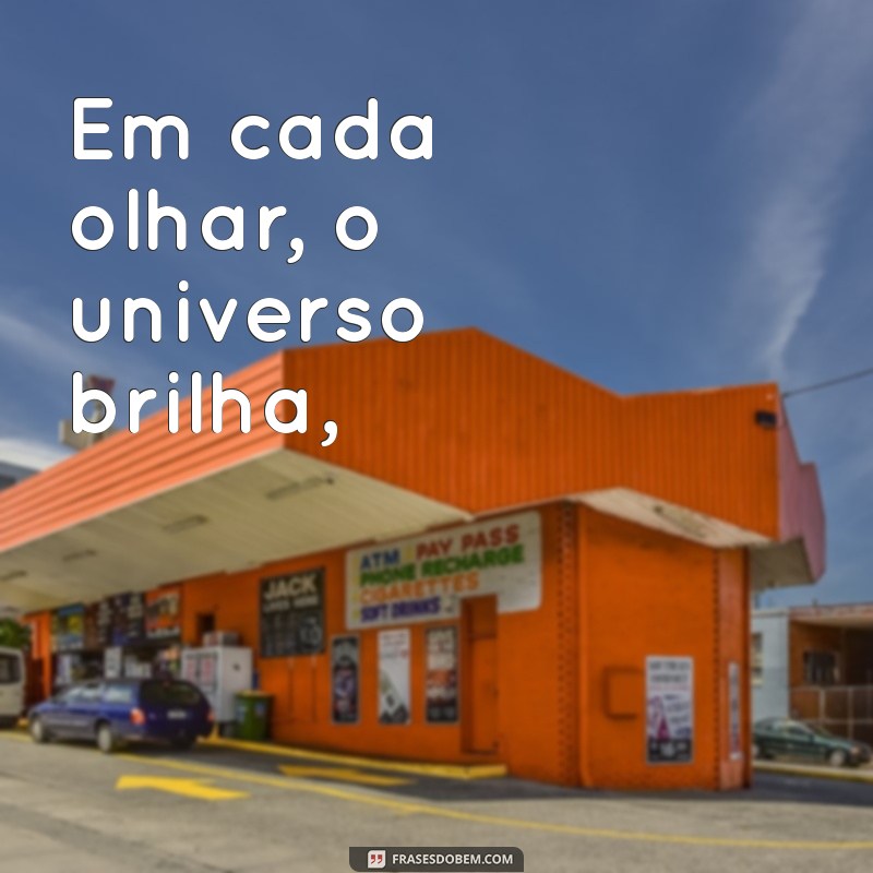 poemas romanticos Em cada olhar, o universo brilha,