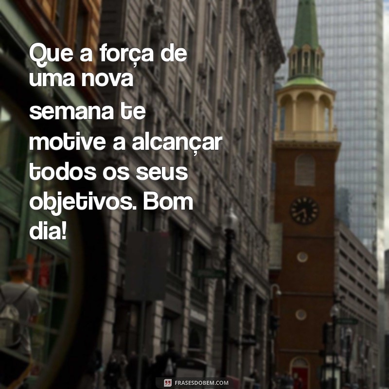 Mensagens Inspiradoras de Bom Dia para Começar a Semana com Energia na Segunda-Feira 