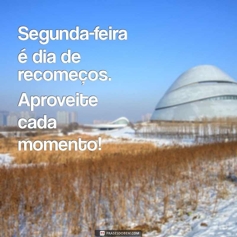 Mensagens Inspiradoras de Bom Dia para Começar a Semana com Energia na Segunda-Feira 