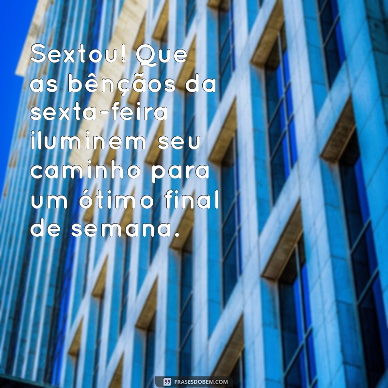 Frases Inspiradoras para um Bom Dia e um Final de Semana Abençoado 