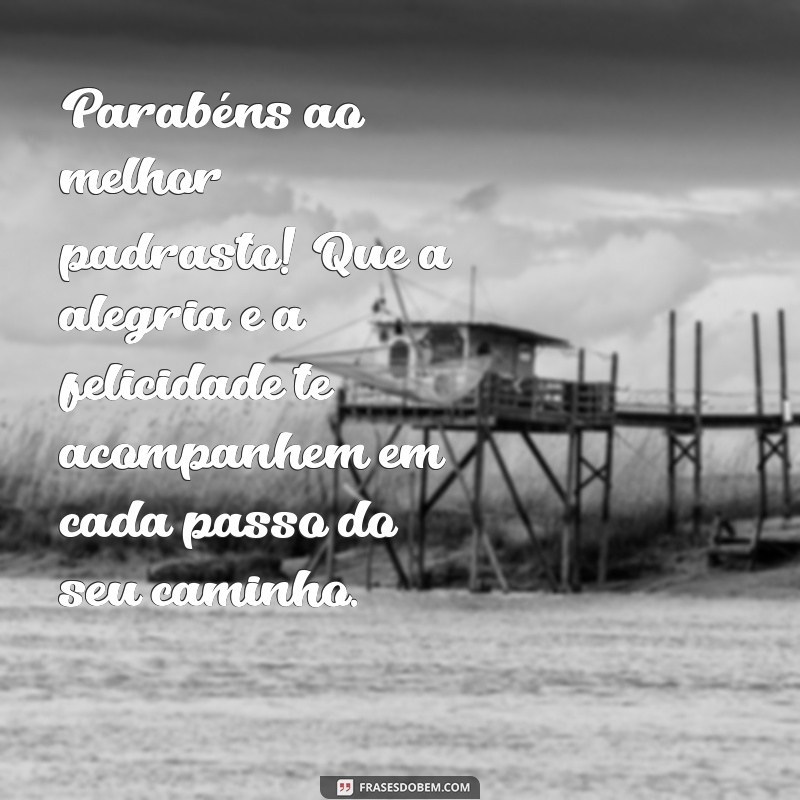 Mensagens Emocionantes de Feliz Aniversário para Padrasto: Celebre com Amor! 