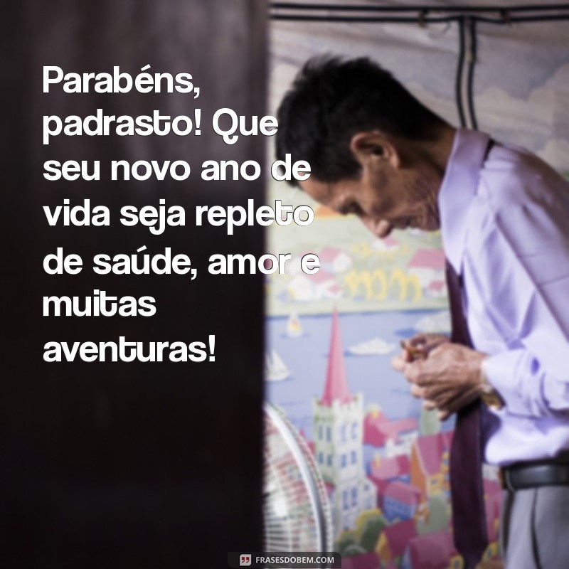 Mensagens Emocionantes de Feliz Aniversário para Padrasto: Celebre com Amor! 