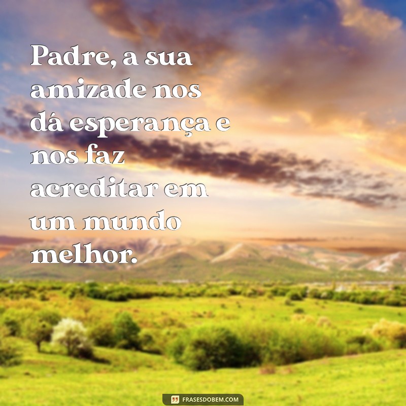 Mensagens Emocionantes para Agradecer e Celebrar a Amizade com seu Padre 