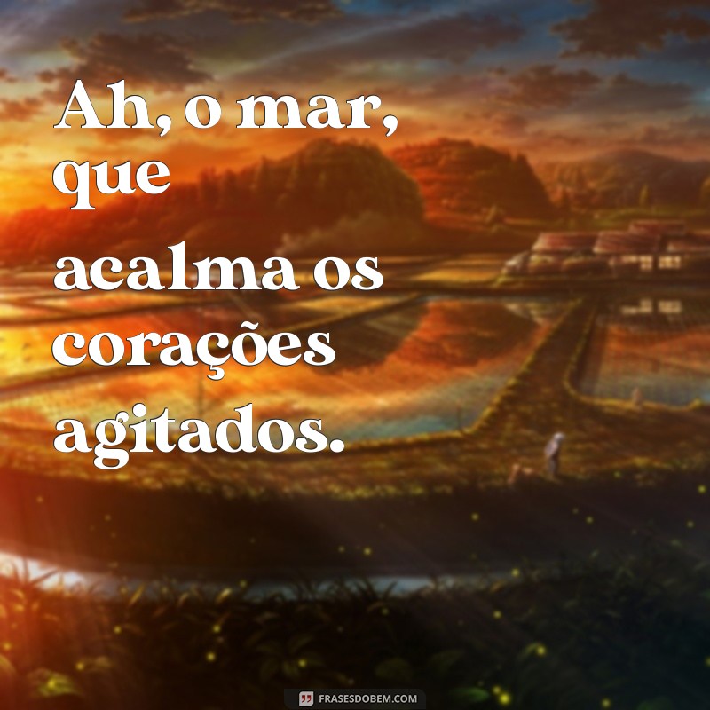 Frases Inspiradoras Sobre o Mar: Reflexões e Beleza do Oceano 