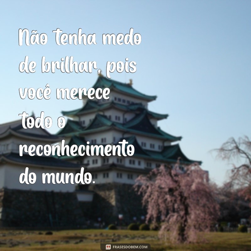 Frases Inspiradoras: Você Merece Tudo de Melhor Neste Mundo 