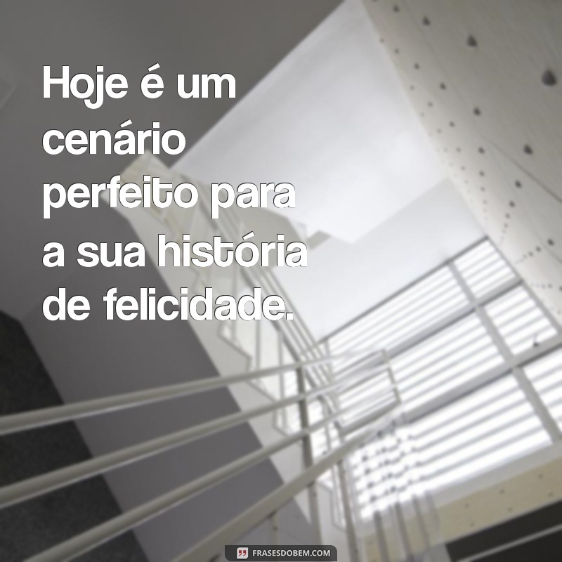 Frases Inspiradoras para Aproveitar um Dia Lindo 