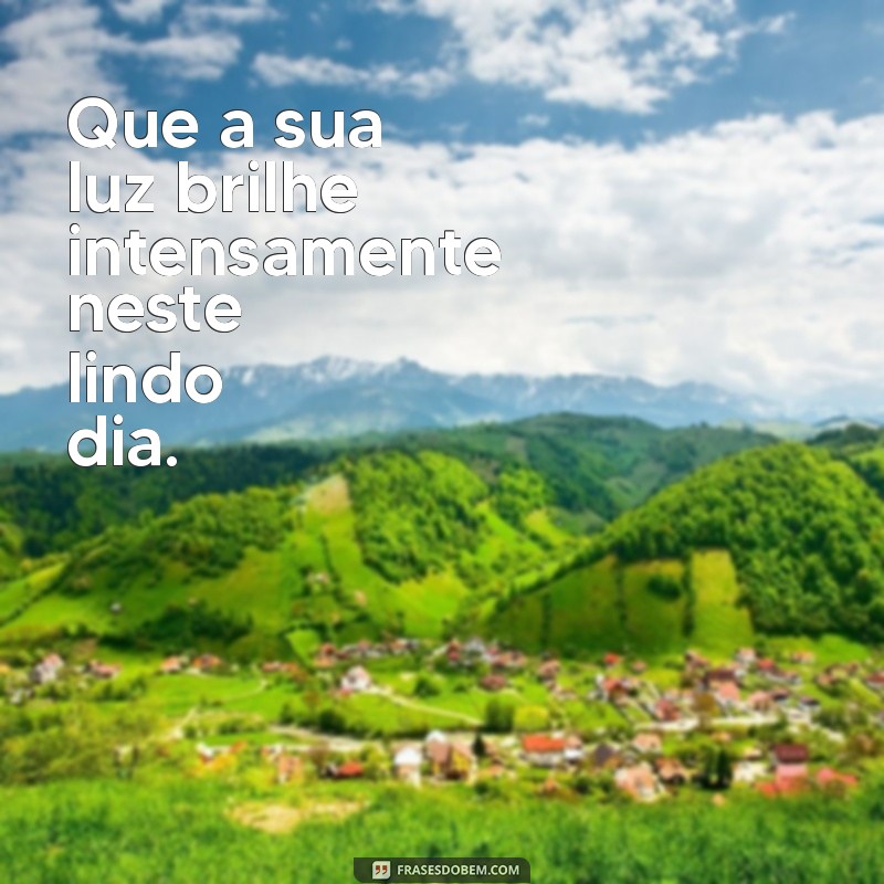 Frases Inspiradoras para Aproveitar um Dia Lindo 