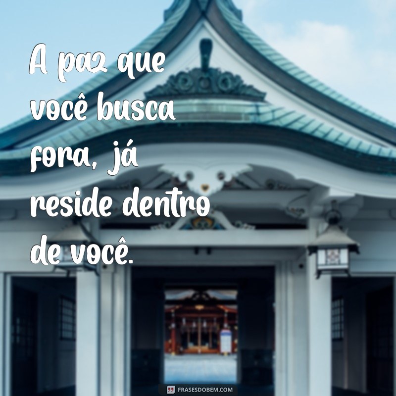 Frases Inspiradoras para Encontrar a Paz na Alma 