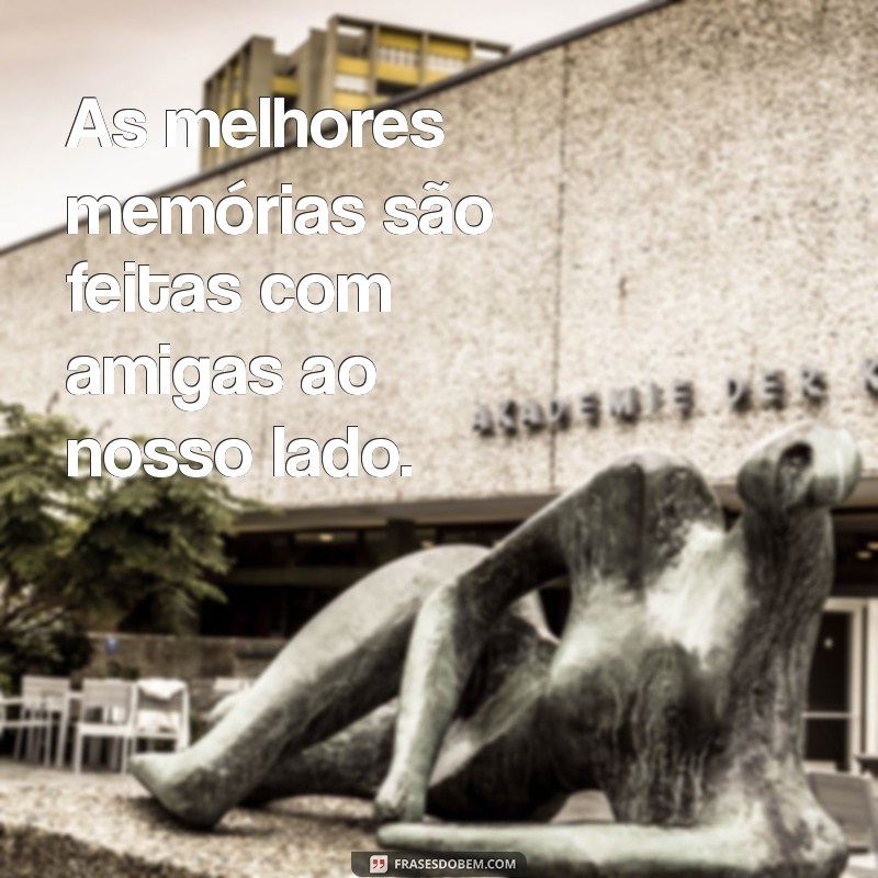 50 Frases Inspiradoras para Legendar Fotos com Amigas 