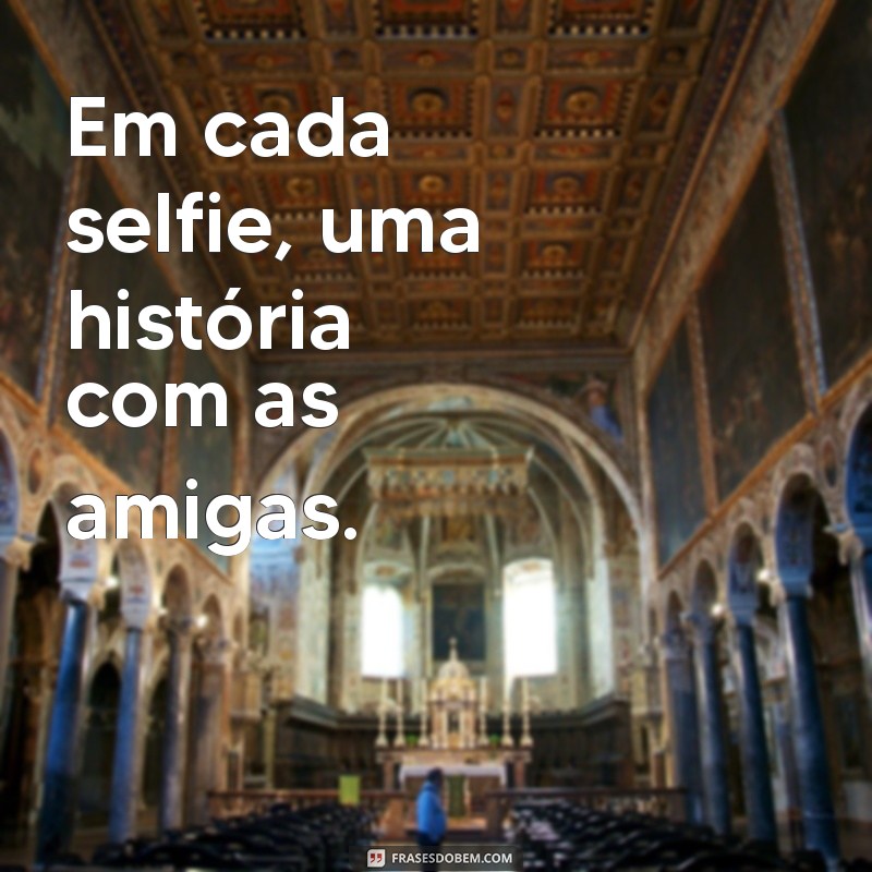 50 Frases Inspiradoras para Legendar Fotos com Amigas 