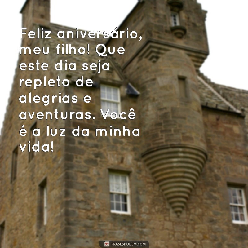 mensagem para aniversariante filho Feliz aniversário, meu filho! Que este dia seja repleto de alegrias e aventuras. Você é a luz da minha vida!