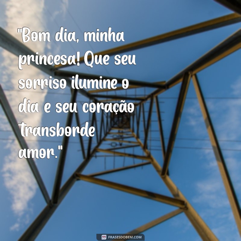 lindas frases de bom dia romântica para minha princesa 