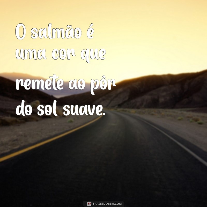 salmão é uma cor O salmão é uma cor que remete ao pôr do sol suave.