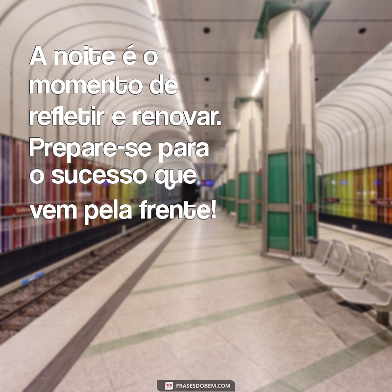 Frases Motivacionais para uma Boa Noite: Inspire-se Antes de Dormir 