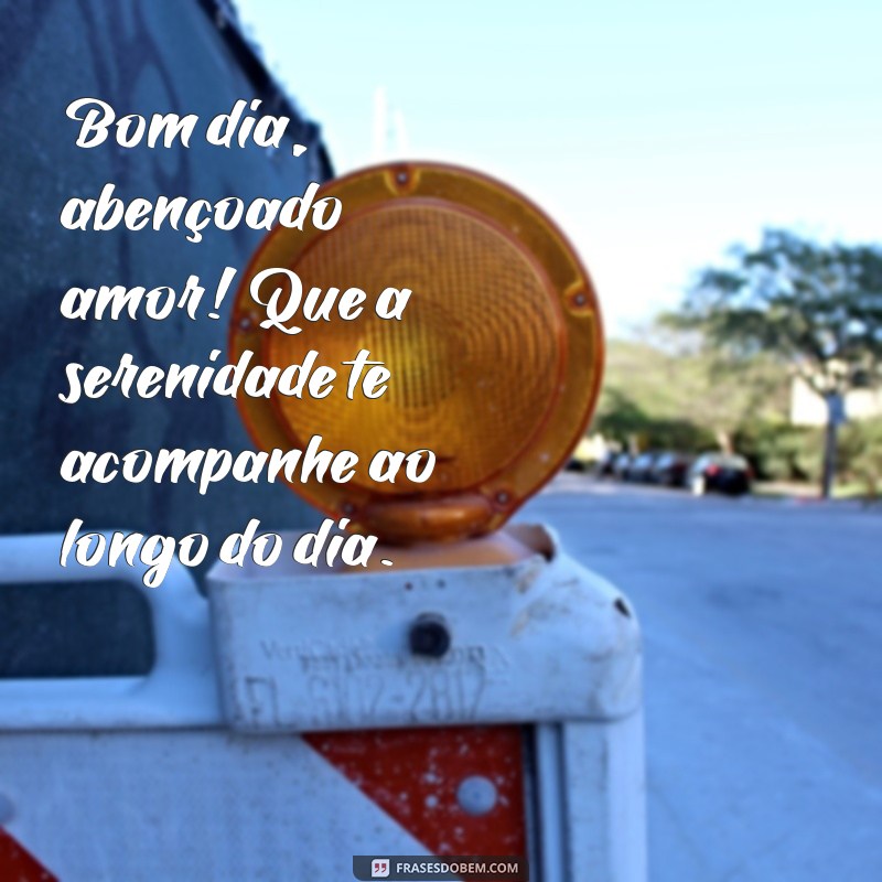 Bom Dia Abençoado: Frases de Amor para Começar o Dia com Positividade 