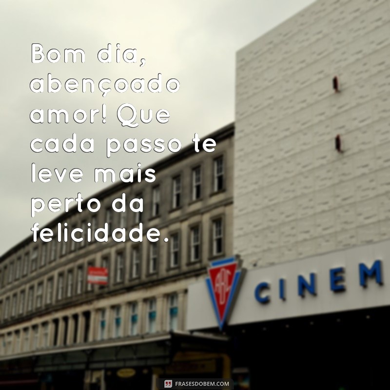 Bom Dia Abençoado: Frases de Amor para Começar o Dia com Positividade 