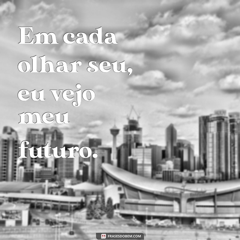 Frases Românticas para Compartilhar com Seu Namorado: Declare Seu Amor! 