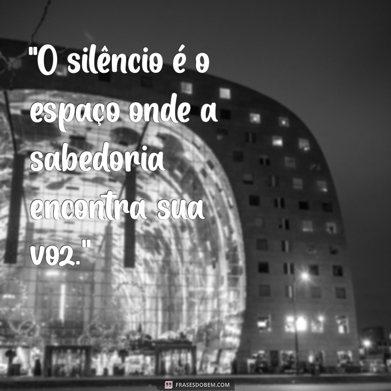 frases sobre silêncio é sabedoria 