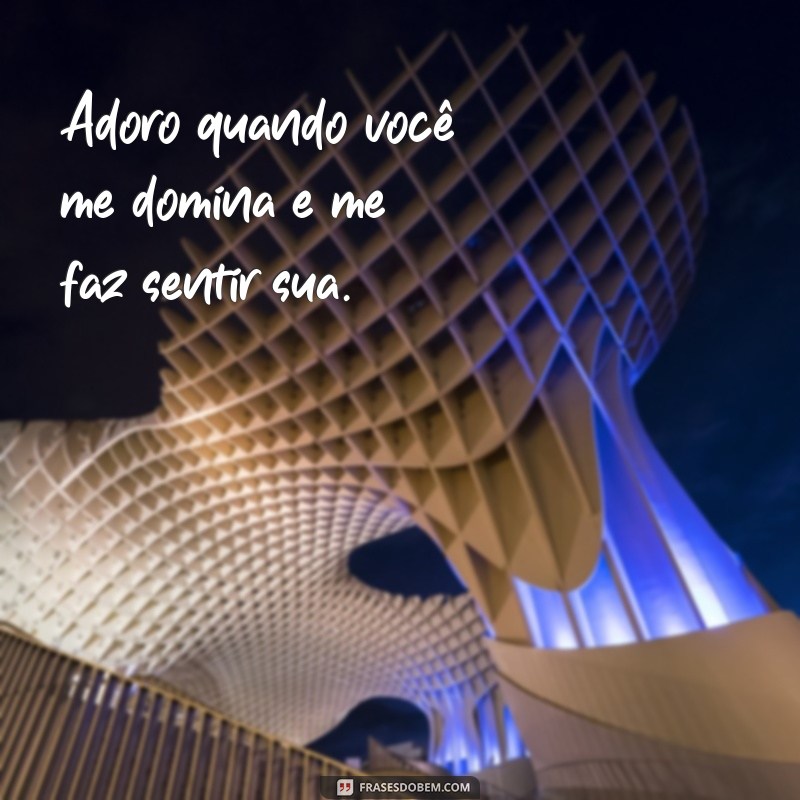 Descubra as melhores frases para enlouquecer o seu namorado de desejo 