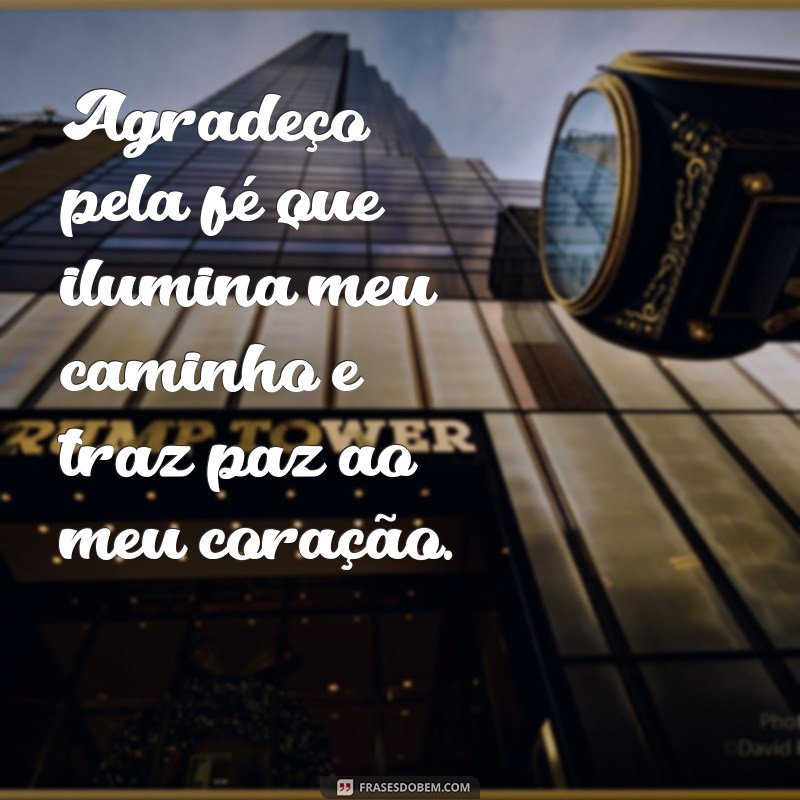 mensagem de agradecimento pela vida religiosa Agradeço pela fé que ilumina meu caminho e traz paz ao meu coração.