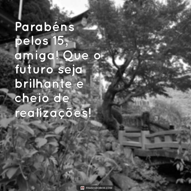 Mensagem Especial de Feliz Aniversário para Amiga que Comemora 15 Anos 