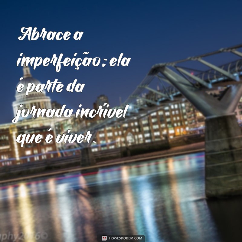 Frases Inspiradoras para Viver a Vida Intensamente: Descubra o Poder do Agora 