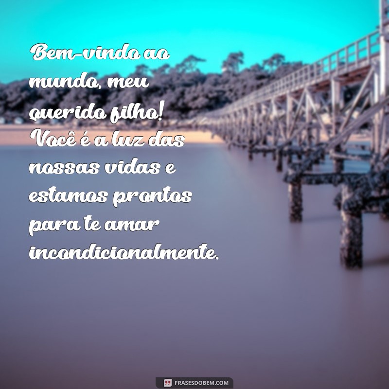 mensagem para filho que nasceu Bem-vindo ao mundo, meu querido filho! Você é a luz das nossas vidas e estamos prontos para te amar incondicionalmente.