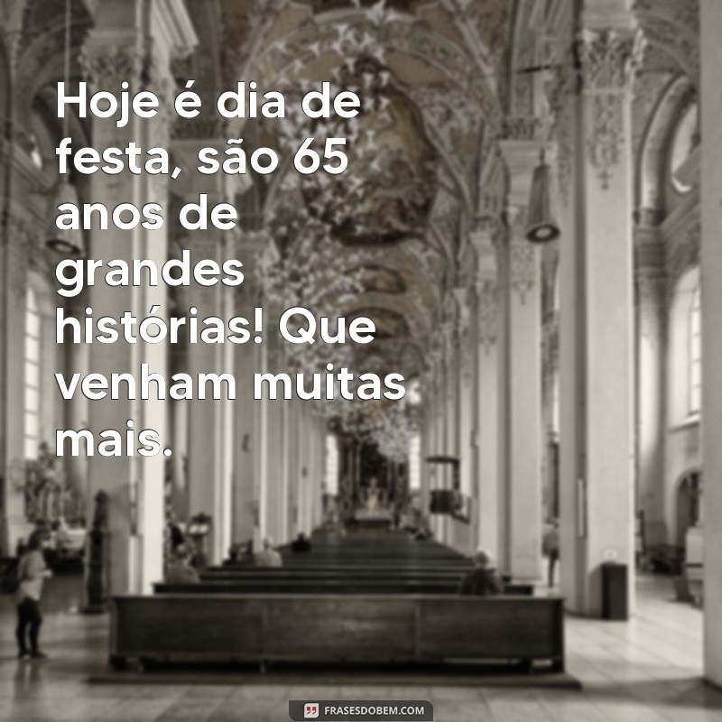 Mensagens Inspiradoras para Celebrar 65 Anos de Vida: Dicas e Exemplos 