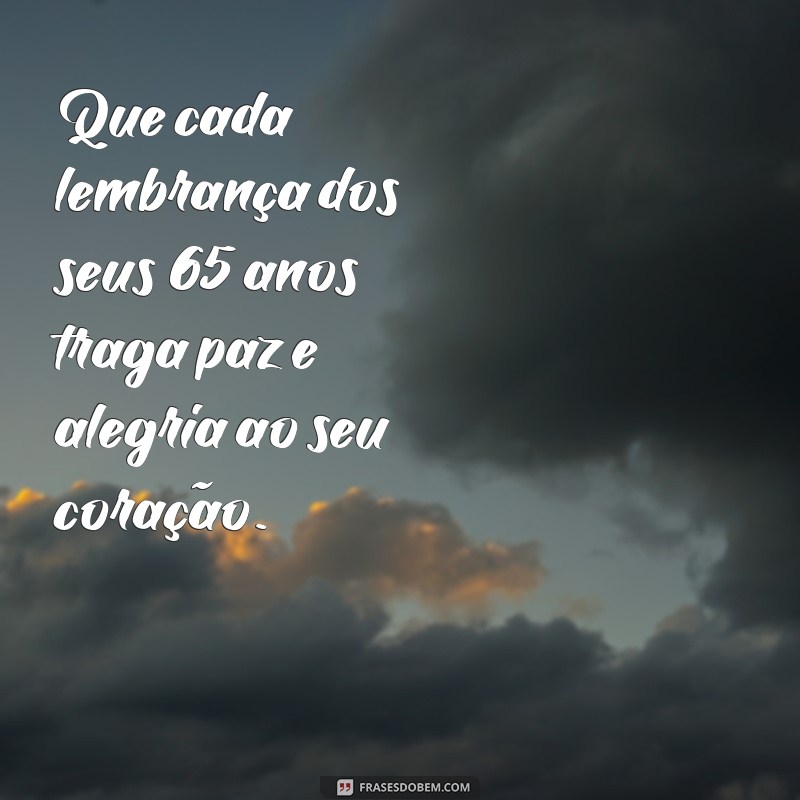 Mensagens Inspiradoras para Celebrar 65 Anos de Vida: Dicas e Exemplos 