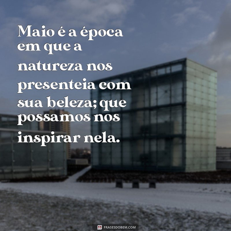 Mensagens Inspiradoras para o Mês de Maio: Celebre a Renovação e a Esperança 