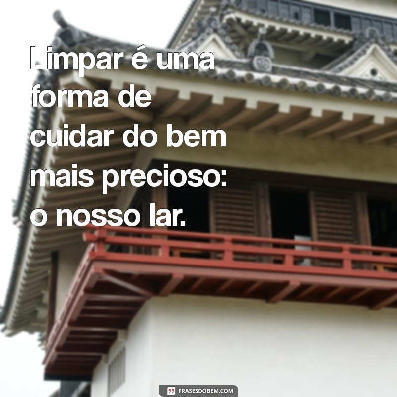 Frases Inspiradoras para Manter sua Casa Limpa e Organizada 