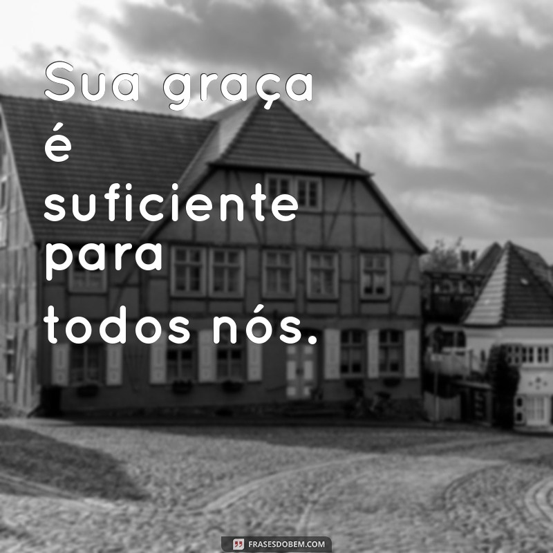 Frases Curtas e Inspiradoras de Deus para Refletir e Compartilhar 