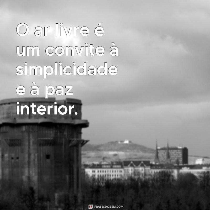 Descubra Inspirações: 20 Frases Motivacionais sobre o Ar Livre 