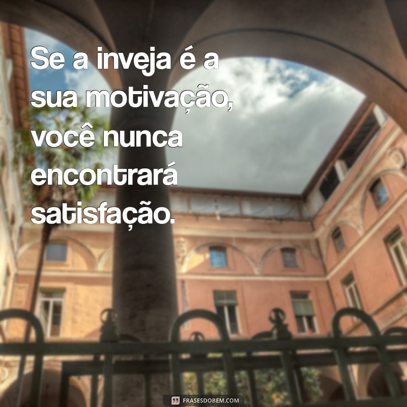 Frases Impactantes para Enfrentar a Inveja e Recalque 