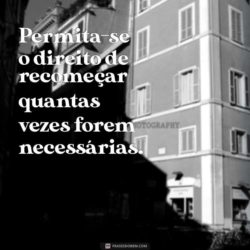 Frases Inspiradoras para Recomeçar Sua Vida com Motivação 