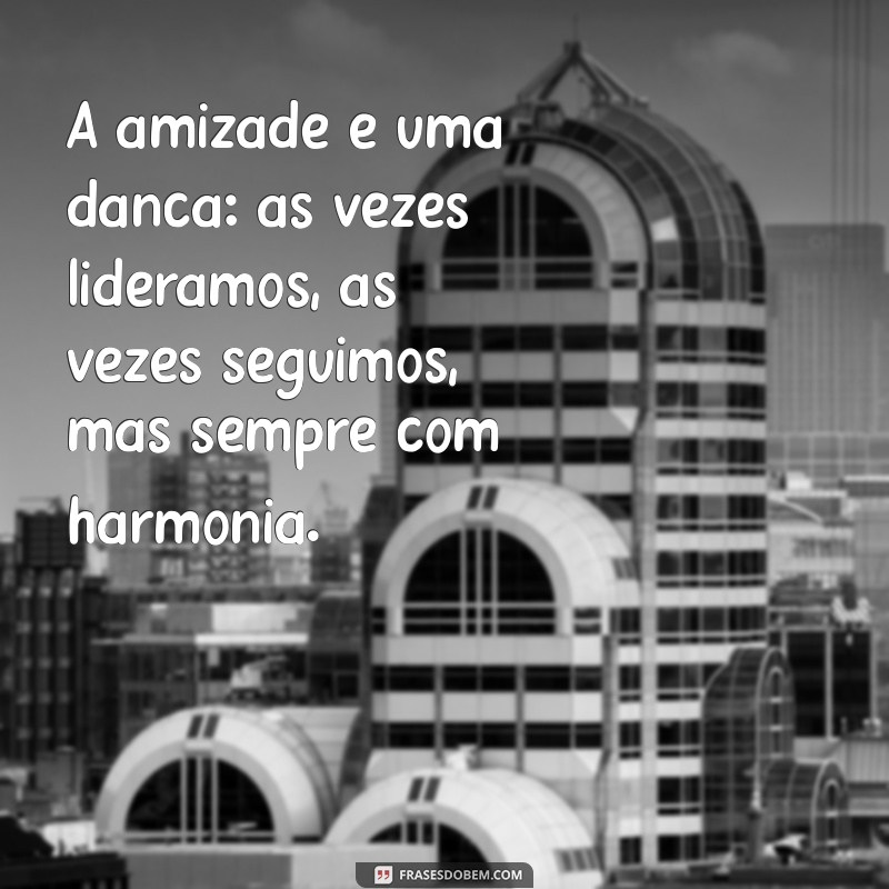 Frases Inspiradoras sobre Amizade: Celebre os Laços que Importam 