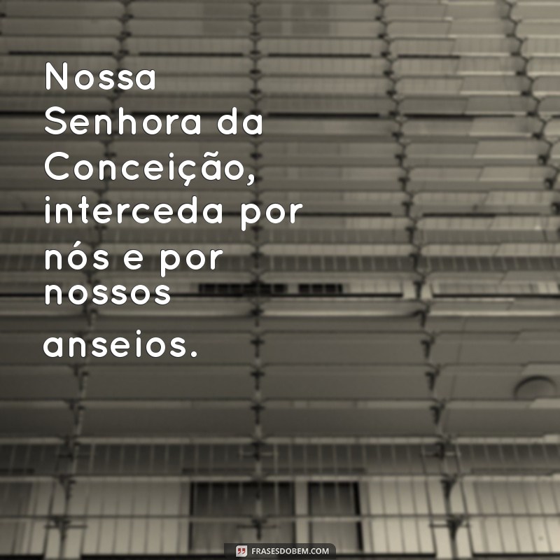 Frases Inspiradoras de Nossa Senhora da Conceição: Reflexões e Mensagens de Fé 