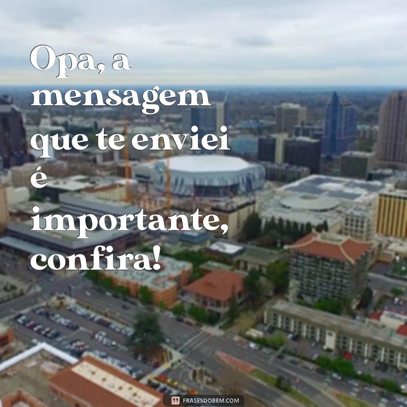 Como Responder a Mensagens de Forma Eficiente: Dicas para Não Deixar o Opa, Te Mandei Mensagem Passar Despercebido 