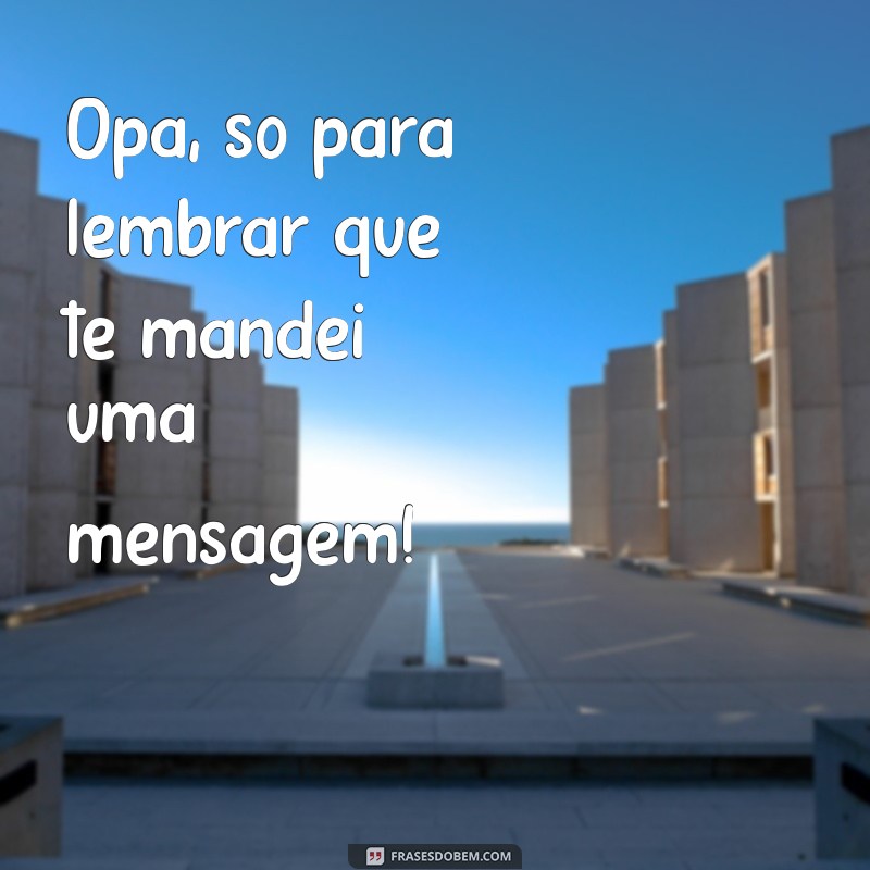 Como Responder a Mensagens de Forma Eficiente: Dicas para Não Deixar o Opa, Te Mandei Mensagem Passar Despercebido 