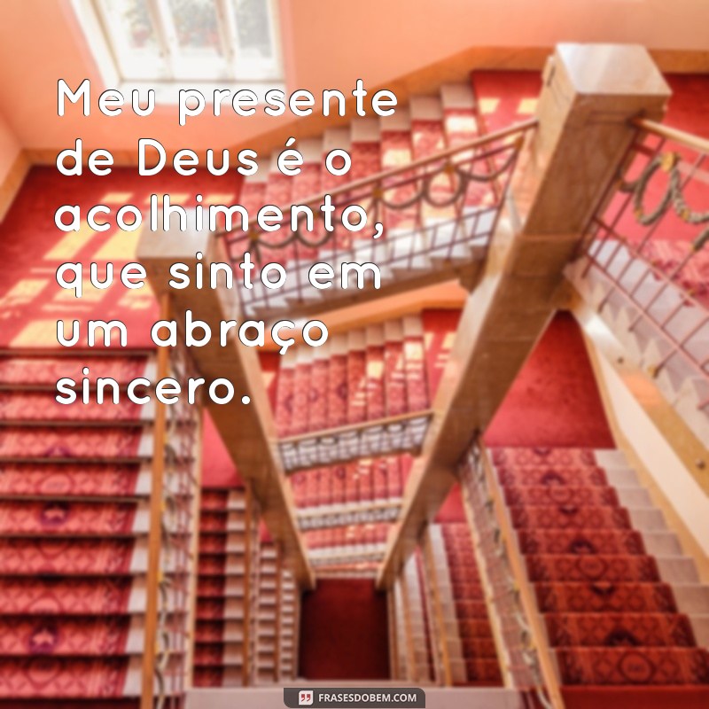 Descubra o Significado do Seu Presente de Deus: Reflexões e Inspirações 