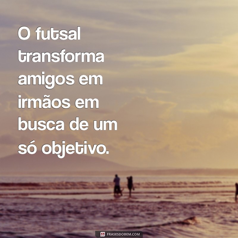 As Melhores Frases de Futsal para Inspirar Jogadores e Torcedores 