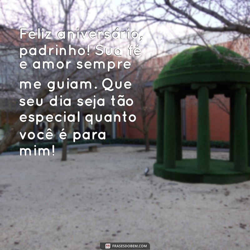 mensagem de aniversário para padrinho de batismo Feliz aniversário, padrinho! Sua fé e amor sempre me guiam. Que seu dia seja tão especial quanto você é para mim!