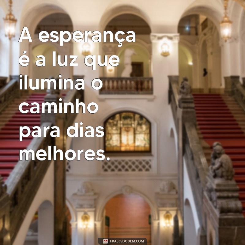 Frases Inspiradoras para Atraír Dias Melhores: Renovando Esperança e Positividade 