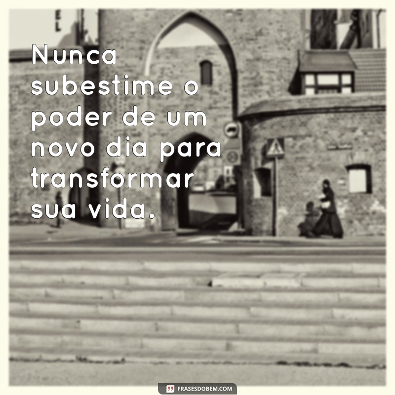 Frases Inspiradoras para Atraír Dias Melhores: Renovando Esperança e Positividade 