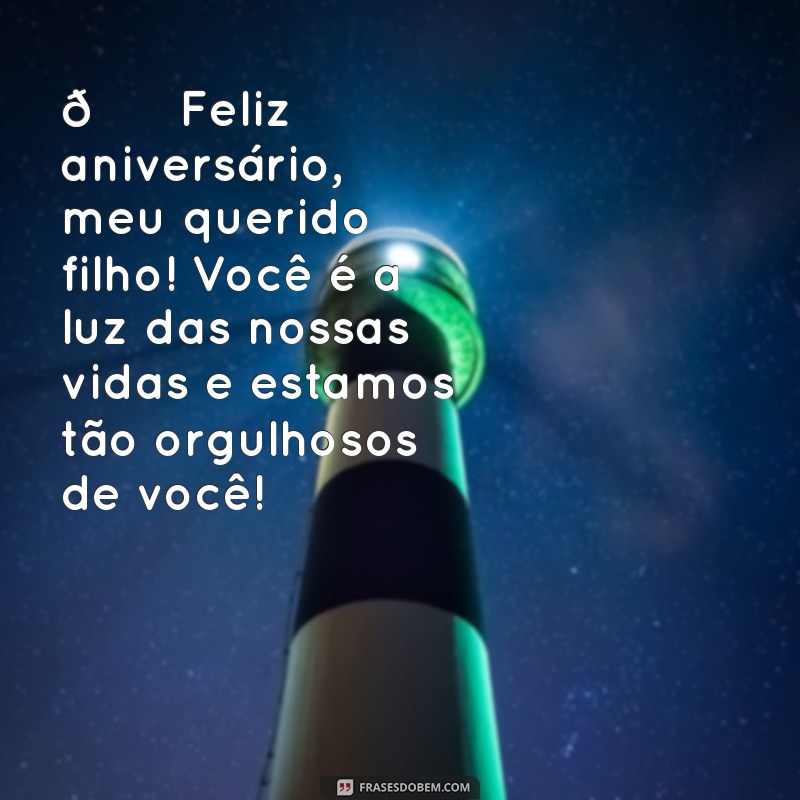 mensagem de aniversário para filho primogênito 🎉 Feliz aniversário, meu querido filho! Você é a luz das nossas vidas e estamos tão orgulhosos de você!