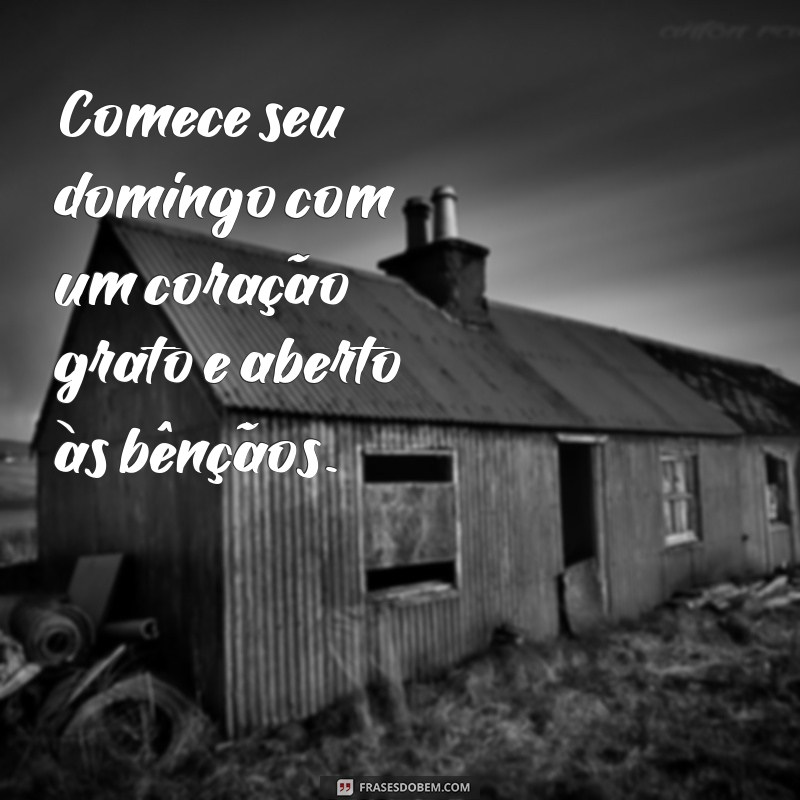 Frases Inspiradoras para um Domingo Abençoado: Comece Seu Dia com Positividade 