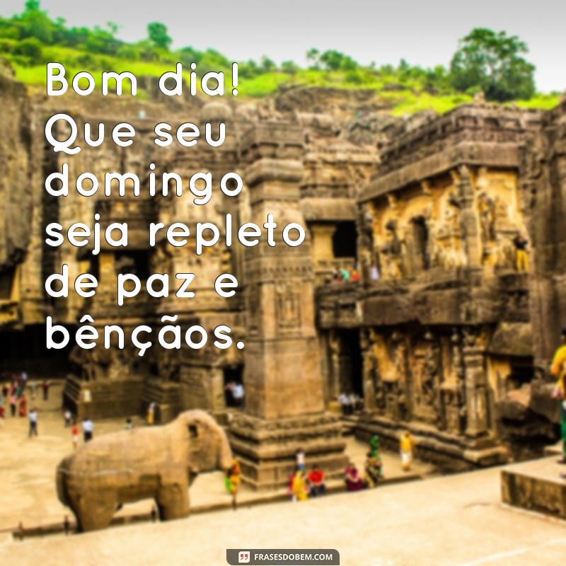 frases bom dia domingo abençoado Bom dia! Que seu domingo seja repleto de paz e bênçãos.