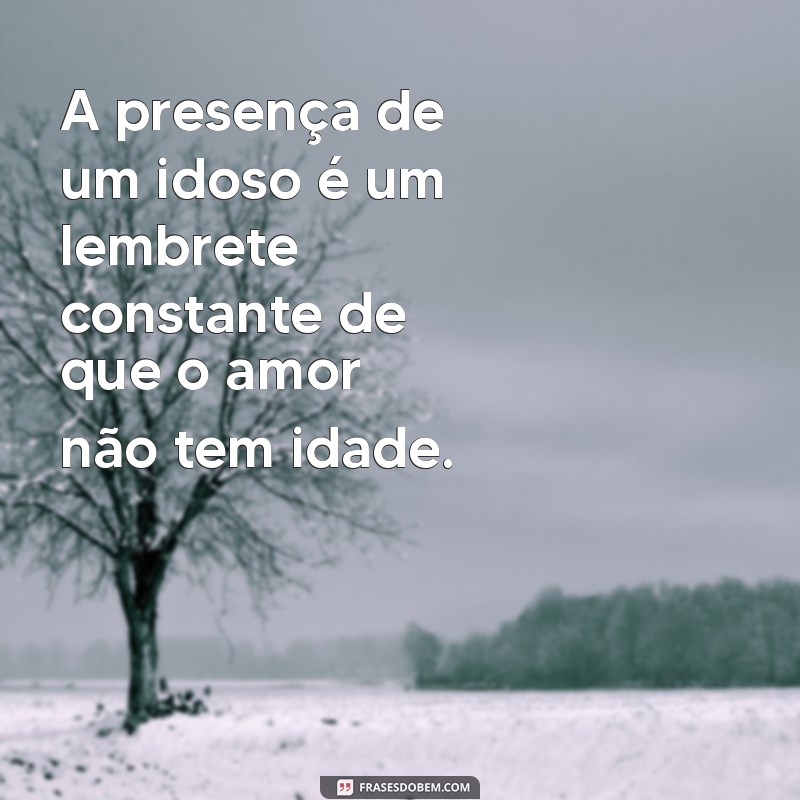 Frases Inspiradoras sobre o Cuidado e Respeito aos Idosos 